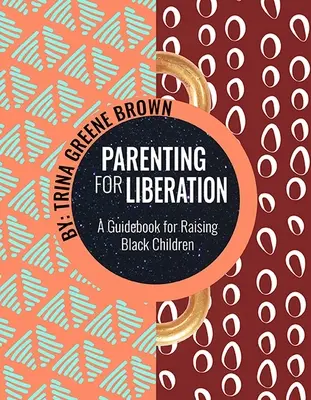 Rodičovství pro osvobození: Průvodce výchovou černošských dětí - Parenting for Liberation: A Guide for Raising Black Children