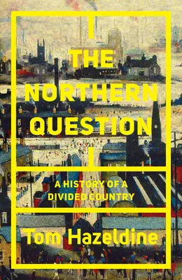 Severská otázka: Politické dějiny rozdělení severu a jihu - The Northern Question: A Political History of the North-South Divide