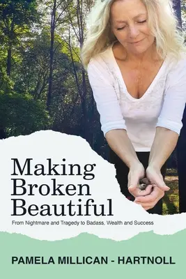 Making Broken Beautiful (Zlomené je krásné): Vydání knihy: Od tragédie a traumatu k drsňáctví, bohatství a úspěchu - Making Broken Beautiful: From Tragedy and Trauma to Badass, Wealth and Success
