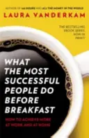 Co dělají nejúspěšnější lidé před snídaní - Jak dosáhnout více v práci i doma - What the Most Successful People Do Before Breakfast - How to Achieve More at Work and at Home
