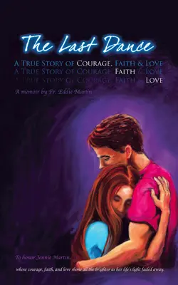 Poslední tanec: Pravdivý příběh o odvaze, víře a lásce - The Last Dance: A True Story of Courage, Faith, and Love