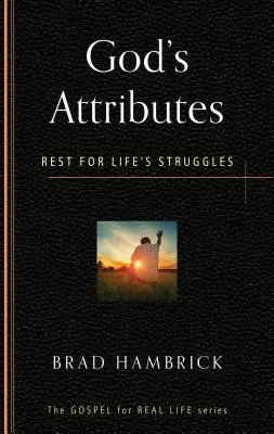 Boží atributy: Odpočinek v životních bojích: Atributy: Odpočinek v životních bojích - God's Attributes: Rest for Life's Struggles