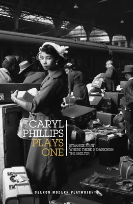 Caryl Phillips: Carylly Phillyp: Plays One: Strange Fruit / Where There Is Darkness / The Shelter - Caryl Phillips: Plays One: Strange Fruit / Where There Is Darkness / The Shelter