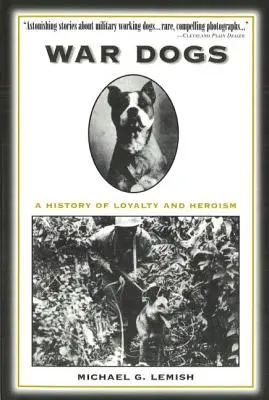 Váleční psi: Historie věrnosti a hrdinství - War Dogs: A History of Loyalty and Heroism