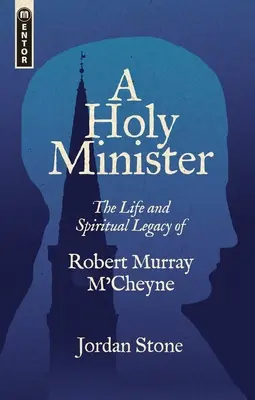 Svatý ministr: Život a duchovní odkaz Roberta Murrayho m'Cheynea - A Holy Minister: The Life and Spiritual Legacy of Robert Murray m'Cheyne