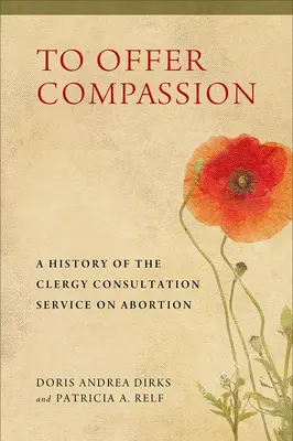 Nabídnout soucit: A History of the Clergy Consultation Service on Abortion (Historie poradenské služby duchovních pro potraty) - To Offer Compassion: A History of the Clergy Consultation Service on Abortion