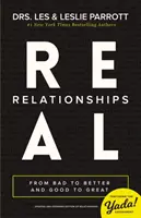 Opravdové vztahy: Knížka: Od špatných vztahů k lepším a od dobrých ke skvělým - Real Relationships: From Bad to Better and Good to Great
