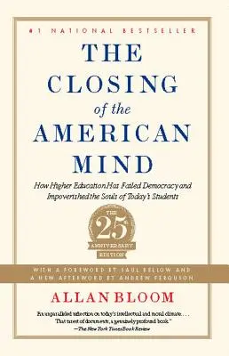 Uzavírání americké mysli: Jak vysoké školství zklamalo demokracii a ochudilo duše dnešních studentů - The Closing of the American Mind: How Higher Education Has Failed Democracy and Impoverished the Souls of Today's Students