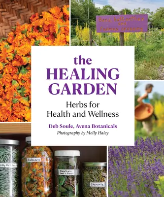 Léčivá zahrada: Příručka pro zahradní architekturu: Bylinky pro zdraví a pohodu - The Healing Garden: Herbs for Health and Wellness