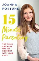 Patnáctiminutové rodičovství - rychlý a snadný způsob, jak navázat kontakt s dítětem - 15-Minute Parenting - The Quick and Easy Way to Connect with Your Child