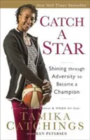 Chyť hvězdu: Hvězdná hvězda: Zářit přes nepřízeň osudu a stát se šampionem - Catch a Star: Shining Through Adversity to Become a Champion
