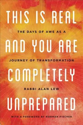 This Is Real and You Are Completely Unprepared: Dny bázně jako cesta transformace - This Is Real and You Are Completely Unprepared: The Days of Awe as a Journey of Transformation