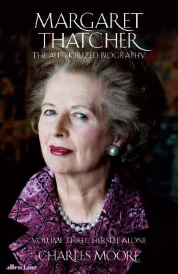 Margaret Thatcherová - autorizovaný životopis, svazek třetí: Sama na sebe - Margaret Thatcher - The Authorized Biography, Volume Three: Herself Alone