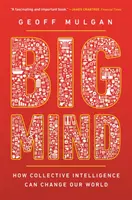 Big Mind: Jak může kolektivní inteligence změnit náš svět /]cgeoff Mulgan - Big Mind: How Collective Intelligence Can Change Our World /]cgeoff Mulgan