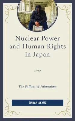 Jaderná energie a lidská práva v Japonsku: Důsledky Fukušimy - Nuclear Power and Human Rights in Japan: The Fallout of Fukushima
