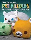 Ušijte si polštáře pro domácí mazlíčky: Dvanáct přítulných kamarádů, které si můžete snadno vyrobit. - Sew Your Own Pet Pillows: Twelve Huggable Friends You Can Easily Make