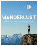 Putování: Poutnictví: Průvodce moderního jogína k objevení svého nejlepšího já - Wanderlust: A Modern Yogi's Guide to Discovering Your Best Self