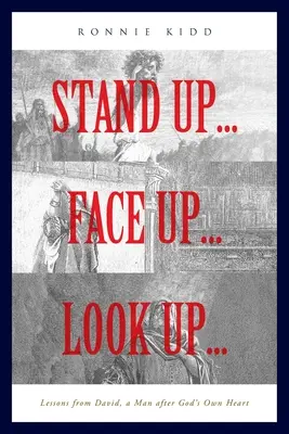 Vstaň... Postav se... Podívej se vzhůru...: Zvedni hlavu a podívej se nahoru. - Stand Up...Face Up...Look Up...: Lessons from David, a Man after God's Own Heart