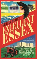 Excelentní Essex - Chvála nejnepochopenějšího anglického hrabství - Excellent Essex - In Praise of England's Most Misunderstood County