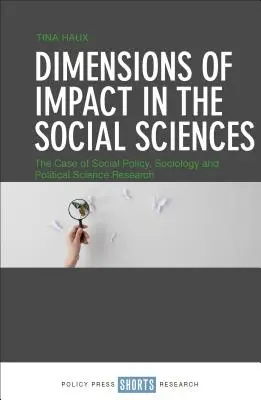 Dimenze dopadu ve společenských vědách: Případ sociální politiky, sociologie a politologického výzkumu - Dimensions of Impact in the Social Sciences: The Case of Social Policy, Sociology and Political Science Research