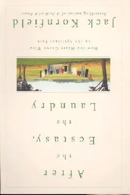 Po extázi prádlo: Jak srdce moudří na duchovní cestě - After the Ecstasy, the Laundry: How the Heart Grows Wise on the Spiritual Path