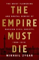 Impérium musí zemřít: Revoluční kolaps Ruska v letech 1900-1917 - The Empire Must Die: Russia's Revolutionary Collapse, 1900-1917