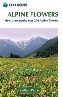 Alpské květiny: Jak poznat více než 200 alpských květin: Květiny Alp: Jak poznat více než 200 alpských květin - Alpine Flowers: How to Recognize Over 200 Alpine Flowers