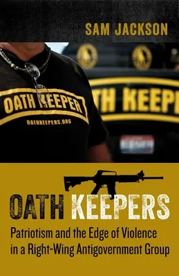 Přísežníci: Vlastenectví a hranice násilí v pravicové protivládní skupině - Oath Keepers: Patriotism and the Edge of Violence in a Right-Wing Antigovernment Group