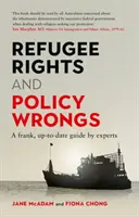 Práva uprchlíků a politické křivdy: Válka s uprchlíky: upřímný a aktuální průvodce od odborníků - Refugee Rights and Policy Wrongs: A Frank, Up-To-Date Guide by Experts