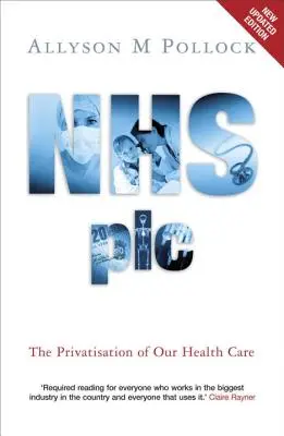 NHS Plc - privatizace naší zdravotní péče - NHS Plc - The Privatisation of Our Health Care