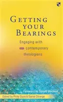 Getting Your Bearings: Spolupráce se současnými teology - Getting Your Bearings: Engaging with Contemporary Theologians