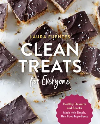 Čisté dobroty pro každého: Zdravé dezerty a svačinky z jednoduchých, skutečných potravinových ingrediencí - Clean Treats for Everyone: Healthy Desserts and Snacks Made with Simple, Real Food Ingredients