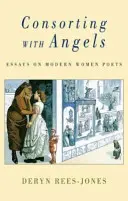 Consorting with Angels: Eseje o moderních básnířkách - Consorting with Angels: Essays on Modern Women Poets