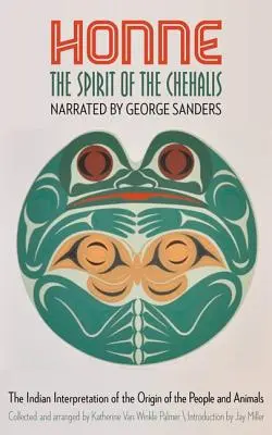 Honne, duch Chehalisů: Indiánský výklad původu lidí a zvířat - Honne, the Spirit of the Chehalis: The Indian Interpretation of the Origin of the People and Animals