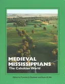 Středověcí Mississippové: Cahokianský svět - Medieval Mississippians: The Cahokian World