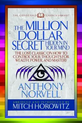Tajemství milionu dolarů ukryté ve vaší mysli (Zhuštěná klasika): Ztracená klasika o tom, jak ovládat své síly, abyste získali bohatství, moc a mistrovství. - The Million Dollar Secret Hidden in Your Mind (Condensed Classics): The Lost Classic on How to Control Your Oughts for Wealth, Power, and Mastery