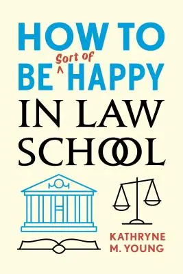 Jak být tak trochu šťastný na právnické fakultě - How to Be Sort of Happy in Law School