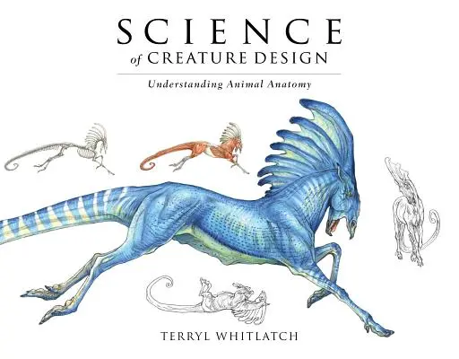 Věda o navrhování tvorů: Pochopení anatomie zvířat - Science of Creature Design: Understanding Animal Anatomy