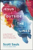 Ježíš za hranicemi: Cesta vpřed pro ty, kteří jsou unaveni stranictvím - Jesus Outside the Lines: A Way Forward for Those Who Are Tired of Taking Sides