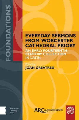 Každodenní kázání z převorství worcesterské katedrály: Sbírka z počátku čtrnáctého století v latině - Everyday Sermons from Worcester Cathedral Priory: An Early-Fourteenth-Century Collection in Latin