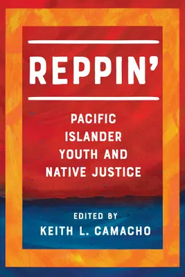 Reppin': Mládež z tichomořských ostrovů a domorodá spravedlnost - Reppin': Pacific Islander Youth and Native Justice