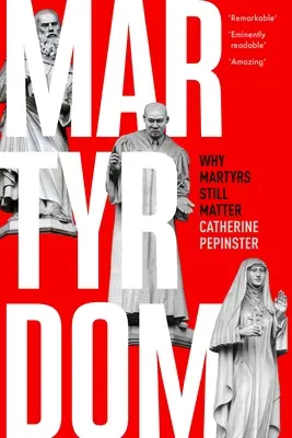 Mučednictví: Proč na mučednících stále záleží - Martyrdom: Why Martyrs Still Matter