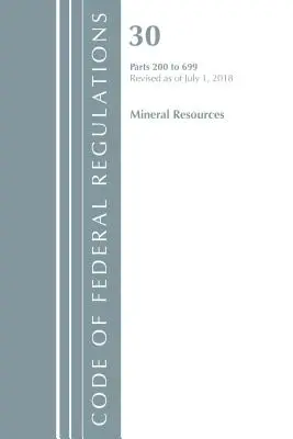 Code of Federal Regulations, Title 30 Mineral Resources 200-699, Revised as of July 1 2018 (Office of the Federal Register (U S )) (Sbírka federálních předpisů, hlava 30 Nerostné zdroje 200-699, revidováno k 1. červenci 2018) - Code of Federal Regulations, Title 30 Mineral Resources 200-699, Revised as of July 1, 2018 (Office of the Federal Register (U S ))