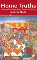 Domácí pravdy: Fikce jihoasijské diaspory v Británii - Home Truths: Fictions of the South Asian Diaspora in Britain