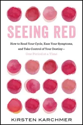 Vidět rudě: Jediná kniha, kterou by si měla přečíst každá žena. Period. - Seeing Red: The One Book Every Woman Needs to Read. Period.