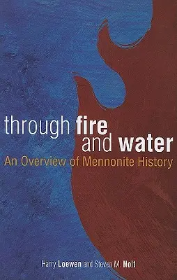 Ohněm a vodou: Přehled dějin mennonitů - Through Fire and Water: An Overview of Mennonite History
