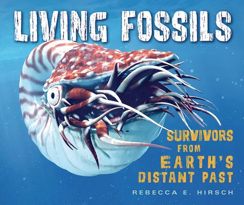 Živé fosilie: Přeživší z dávné minulosti Země - Living Fossils: Survivors from Earth's Distant Past