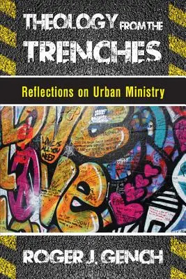 Teologie z příkopů: Úvahy o službě ve městech - Theology from the Trenches: Reflections on Urban Ministry