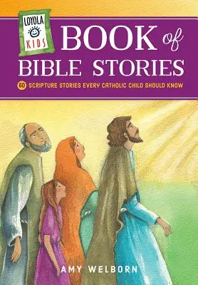 Loyola Kids Book of Bible Stories: 60 biblických příběhů, které by mělo znát každé katolické dítě. - Loyola Kids Book of Bible Stories: 60 Scripture Stories Every Catholic Child Should Know
