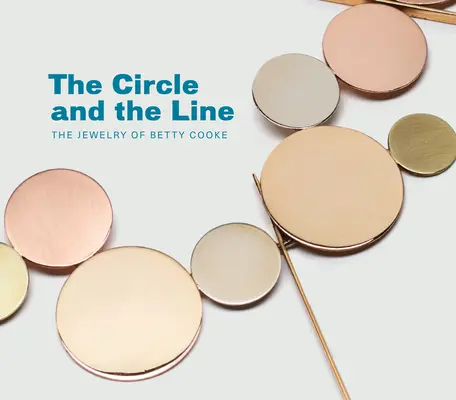 Kruh a čára: Šperky Betty Cookeové - The Circle and the Line: The Jewelry of Betty Cooke